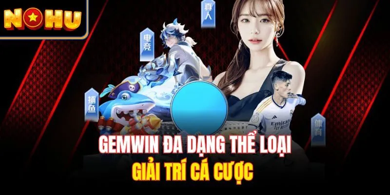 Gemwin đa dạng thể loại giải trí cá cược